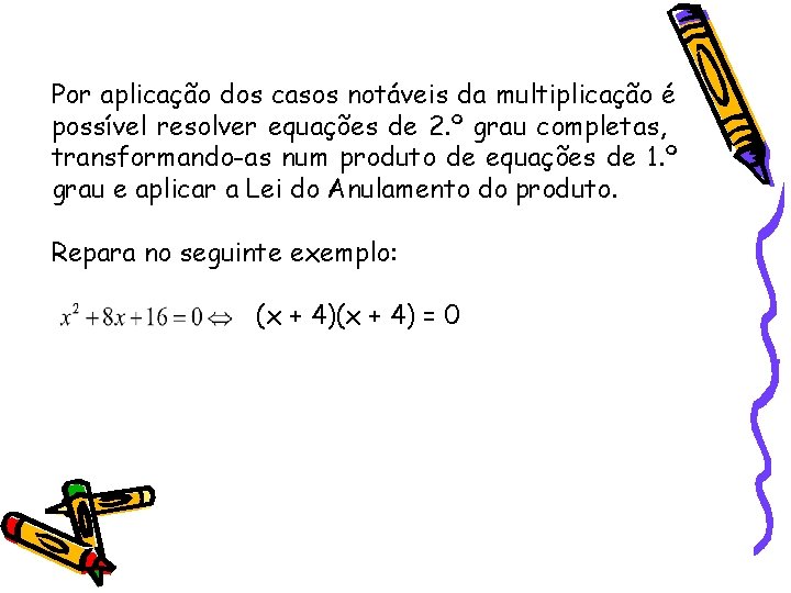 Por aplicação dos casos notáveis da multiplicação é possível resolver equações de 2. º