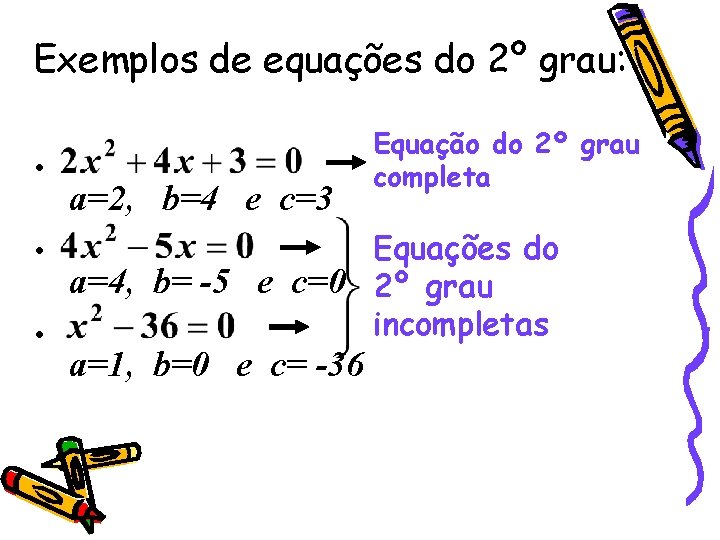 Exemplos de equações do 2º grau: • • • a=2, b=4 e c=3 Equação
