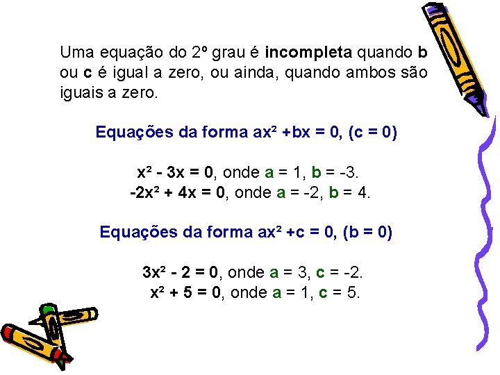 Uma equação do 2º grau é incompleta quando b ou c é igual a