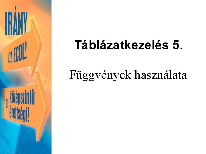 Táblázatkezelés 5. Függvények használata 