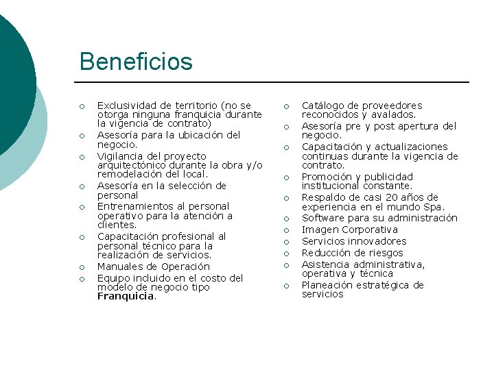 Beneficios ¡ ¡ ¡ ¡ Exclusividad de territorio (no se otorga ninguna franquicia durante