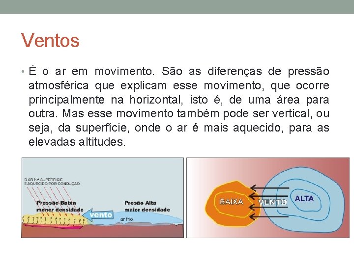 Ventos • É o ar em movimento. São as diferenças de pressão atmosférica que Ventos • É o ar em movimento. São as diferenças de pressão atmosférica que