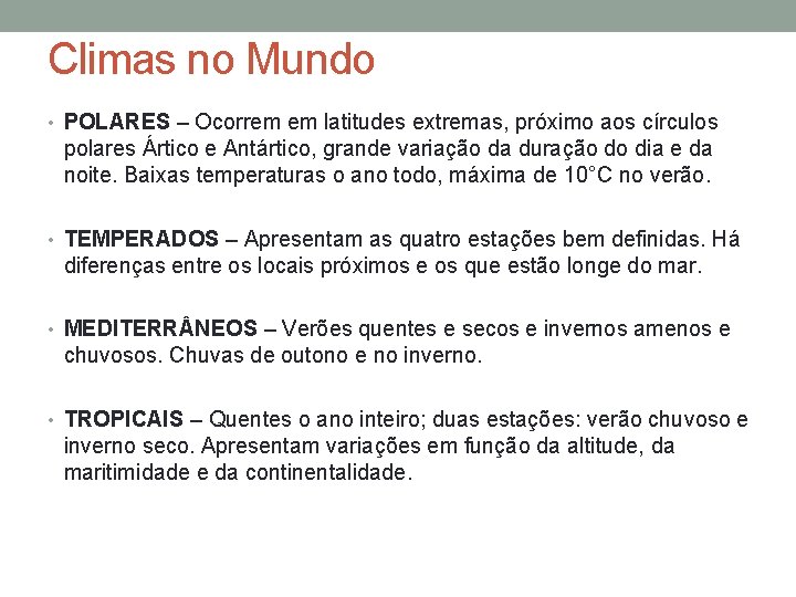 Climas no Mundo • POLARES – Ocorrem em latitudes extremas, próximo aos círculos polares Climas no Mundo • POLARES – Ocorrem em latitudes extremas, próximo aos círculos polares