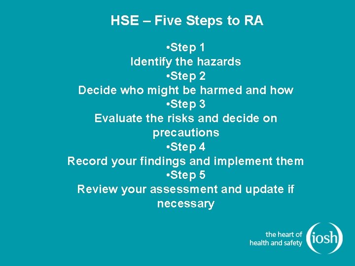 HSE – Five Steps to RA • Step 1 Identify the hazards • Step