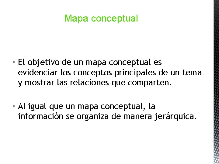 Mapa conceptual ▪ El objetivo de un mapa conceptual es evidenciar los conceptos principales