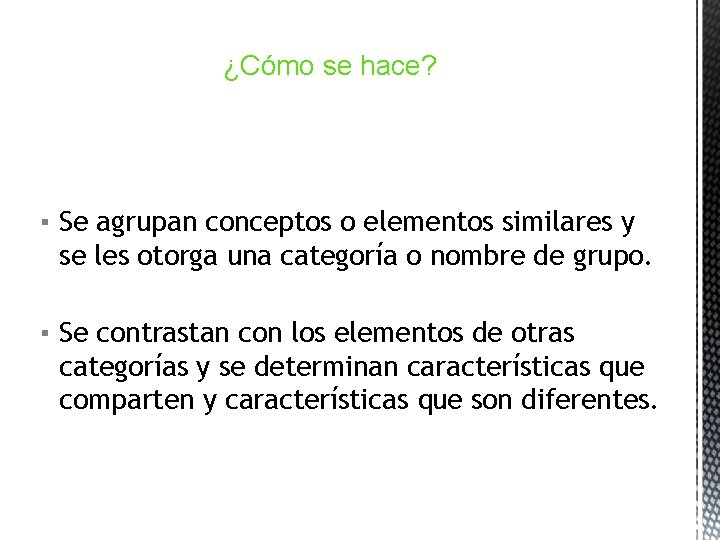 ¿Cómo se hace? ▪ Se agrupan conceptos o elementos similares y se les otorga