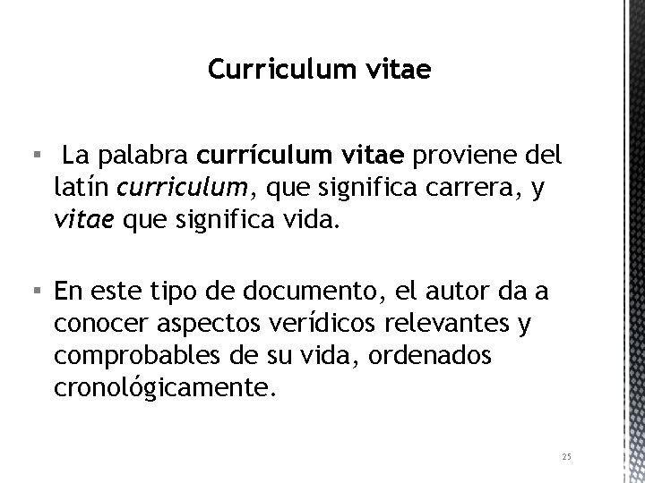 Curriculum vitae ▪ La palabra currículum vitae proviene del latín curriculum, que significa carrera,
