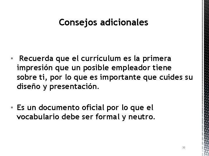 Consejos adicionales ▪ Recuerda que el currículum es la primera impresión que un posible