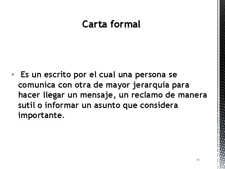 Carta formal ▪ Es un escrito por el cual una persona se comunica con