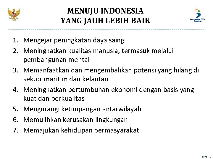 MENUJU INDONESIA YANG JAUH LEBIH BAIK 1. Mengejar peningkatan daya saing 2. Meningkatkan kualitas