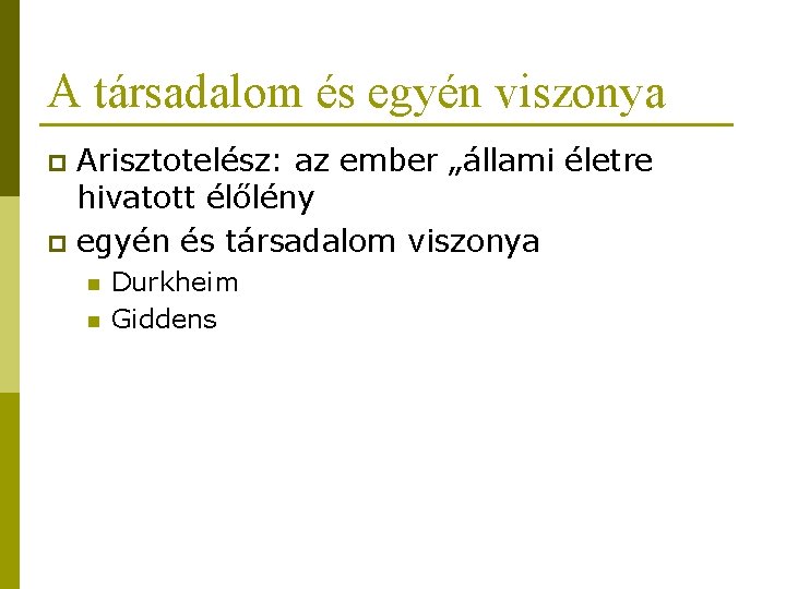 A társadalom és egyén viszonya Arisztotelész: az ember „állami életre hivatott élőlény p egyén