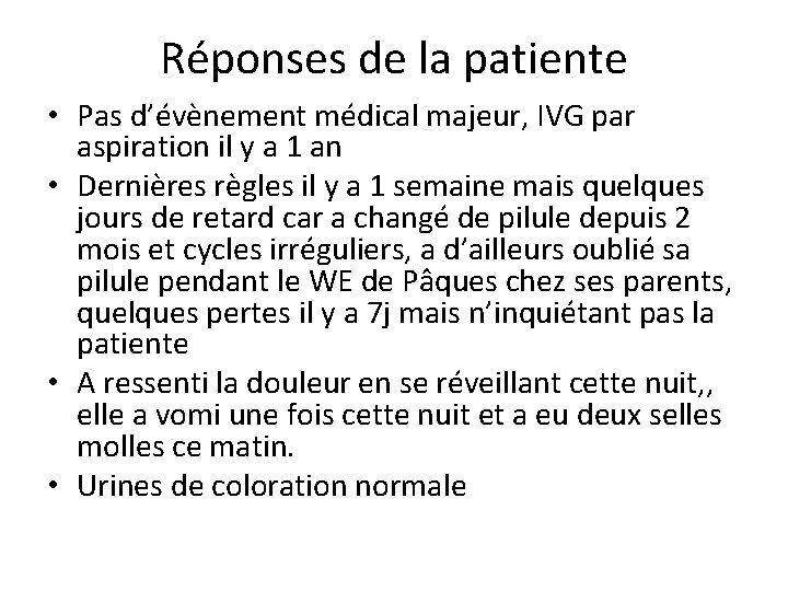 Réponses de la patiente • Pas d’évènement médical majeur, IVG par aspiration il y