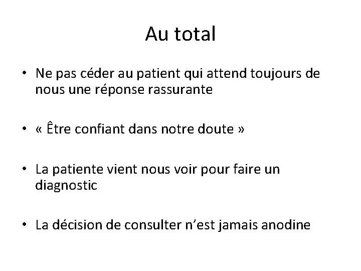 Au total • Ne pas céder au patient qui attend toujours de nous une