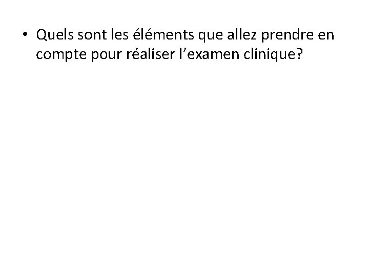  • Quels sont les éléments que allez prendre en compte pour réaliser l’examen