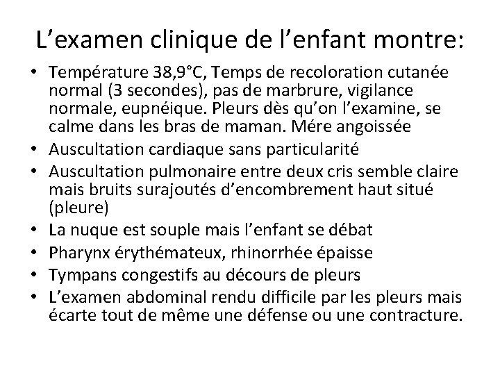 L’examen clinique de l’enfant montre: • Température 38, 9°C, Temps de recoloration cutanée normal