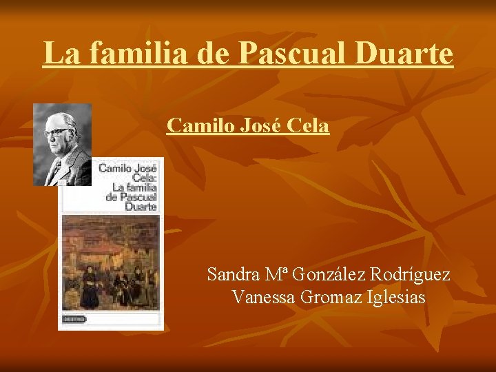 La familia de Pascual Duarte Camilo José Cela Sandra Mª González Rodríguez Vanessa Gromaz