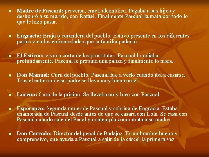 n n n n Madre de Pascual: perversa, cruel, alcohólica. Pegaba a sus hijos