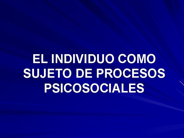 EL INDIVIDUO COMO SUJETO DE PROCESOS PSICOSOCIALES 
