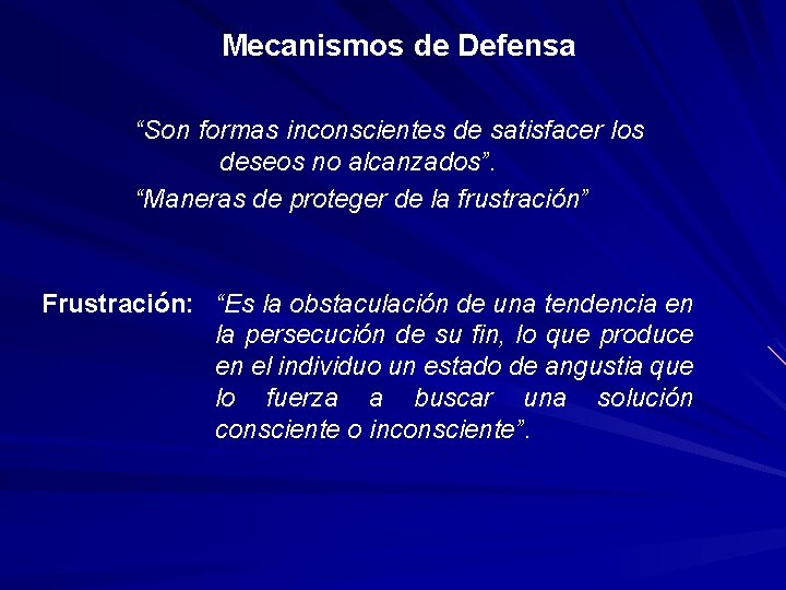 Mecanismos de Defensa “Son formas inconscientes de satisfacer los deseos no alcanzados”. “Maneras de