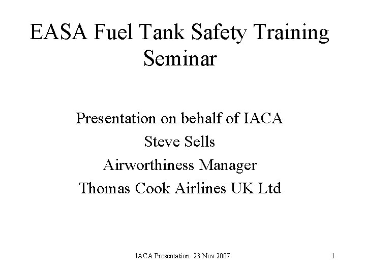 EASA Fuel Tank Safety Training Seminar Presentation on behalf of IACA Steve Sells Airworthiness
