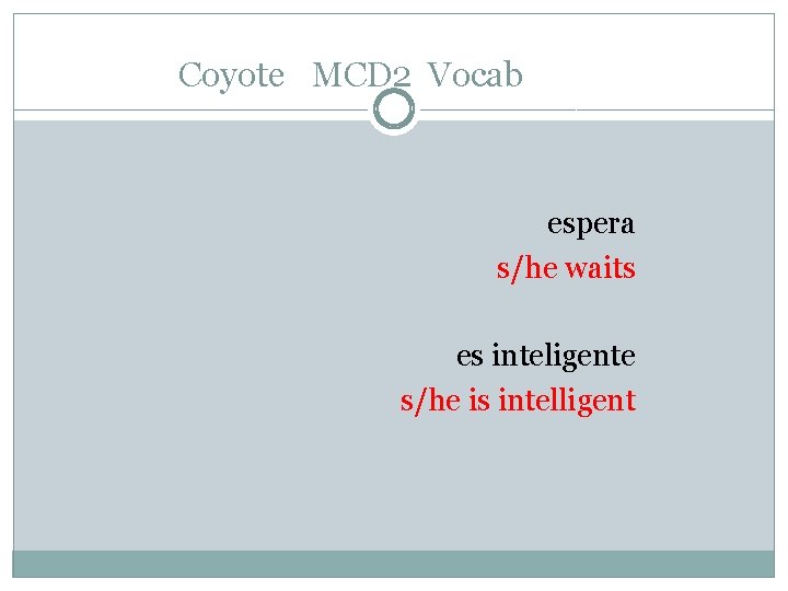 Coyote MCD 2 Vocab espera s/he waits es inteligente s/he is intelligent Coyote MCD 2 Vocab espera s/he waits es inteligente s/he is intelligent