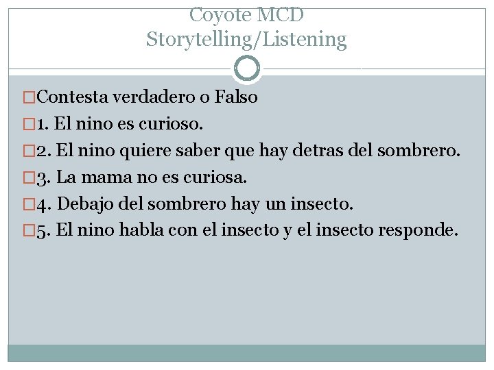 Coyote MCD Storytelling/Listening �Contesta verdadero o Falso � 1. El nino es curioso. � Coyote MCD Storytelling/Listening �Contesta verdadero o Falso � 1. El nino es curioso. �