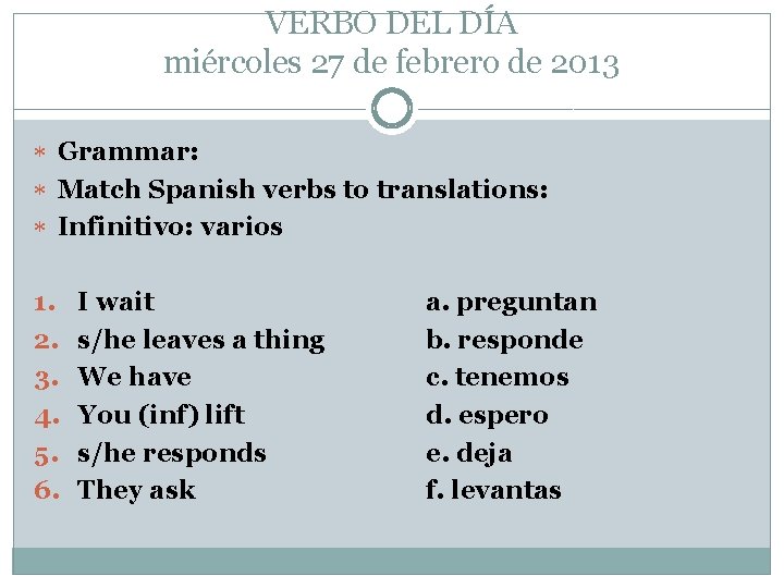VERBO DEL DÍA miércoles 27 de febrero de 2013 Grammar: Match Spanish verbs to VERBO DEL DÍA miércoles 27 de febrero de 2013 Grammar: Match Spanish verbs to