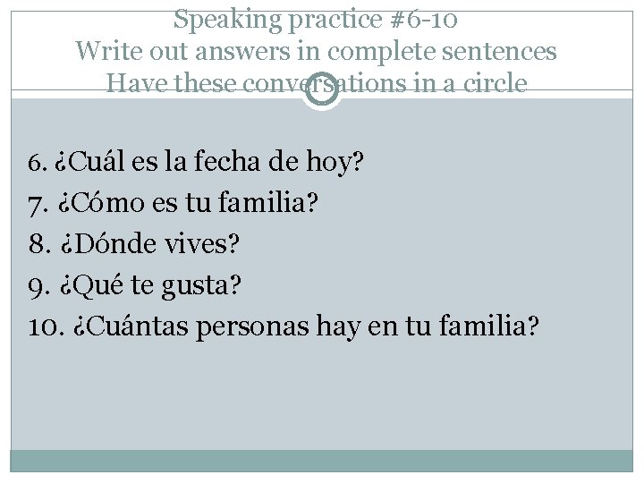 Speaking practice #6 -10 Write out answers in complete sentences Have these conversations in Speaking practice #6 -10 Write out answers in complete sentences Have these conversations in