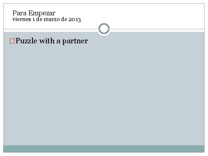Para Empezar viernes 1 de marzo de 2013 �Puzzle with a partner Para Empezar viernes 1 de marzo de 2013 �Puzzle with a partner