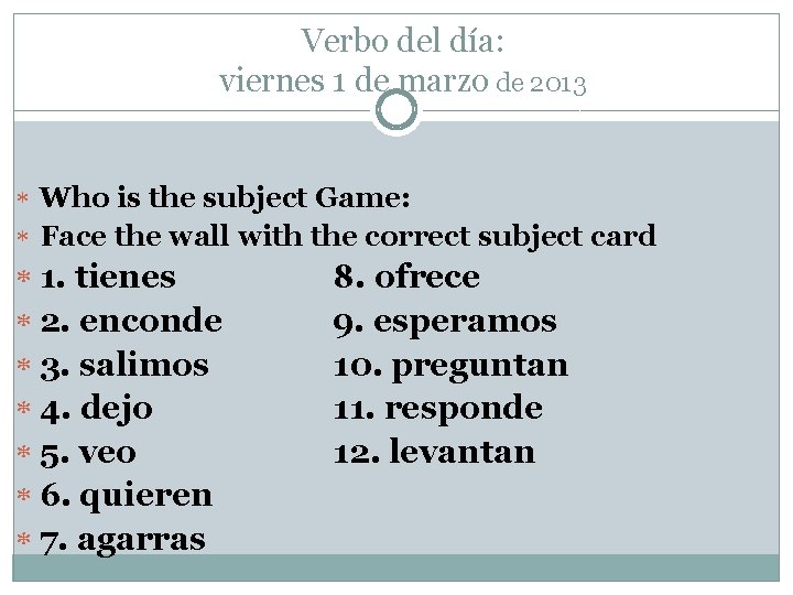 Verbo del día: viernes 1 de marzo de 2013 Who is the subject Game: Verbo del día: viernes 1 de marzo de 2013 Who is the subject Game: