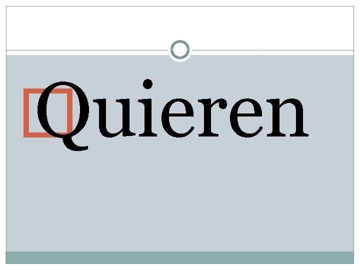� Quieren � Quieren