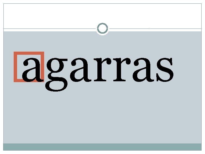 � agarras � agarras