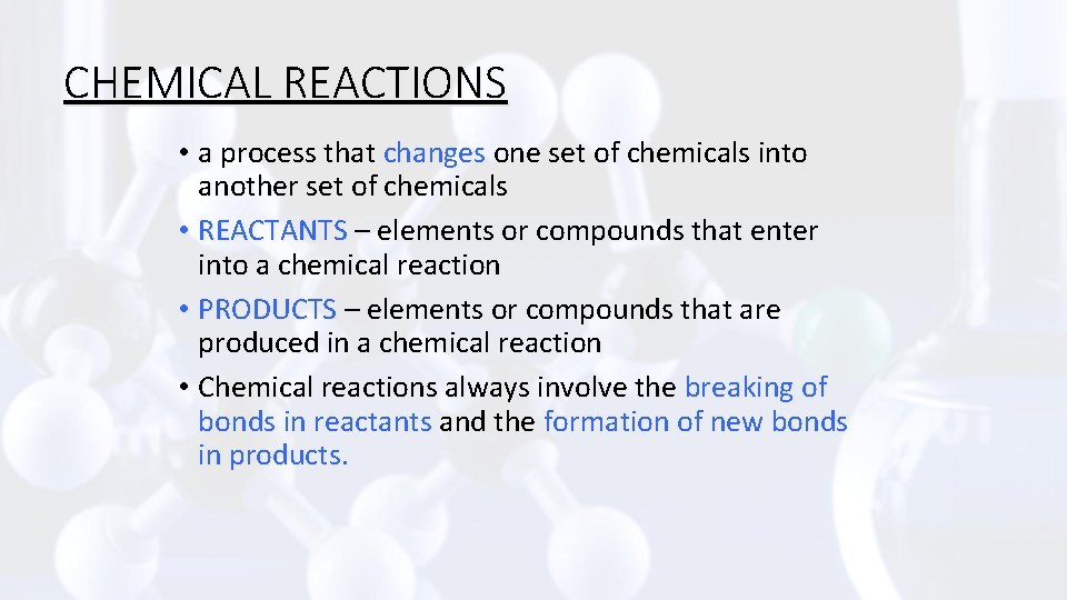 CHEMICAL REACTIONS • a process that changes one set of chemicals into another set