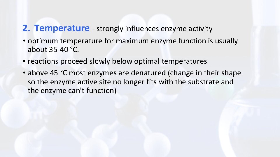 2. Temperature - strongly influences enzyme activity • optimum temperature for maximum enzyme function