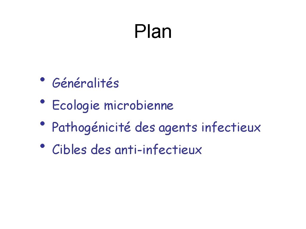 Plan • Généralités • Ecologie microbienne • Pathogénicité des agents infectieux • Cibles des