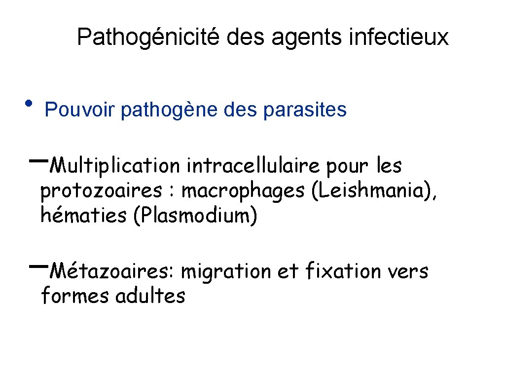 Pathogénicité des agents infectieux • Pouvoir pathogène des parasites –Multiplication intracellulaire pour les protozoaires