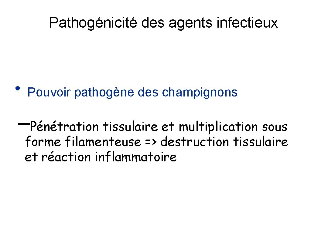 Pathogénicité des agents infectieux • Pouvoir pathogène des champignons –Pénétration tissulaire et multiplication sous