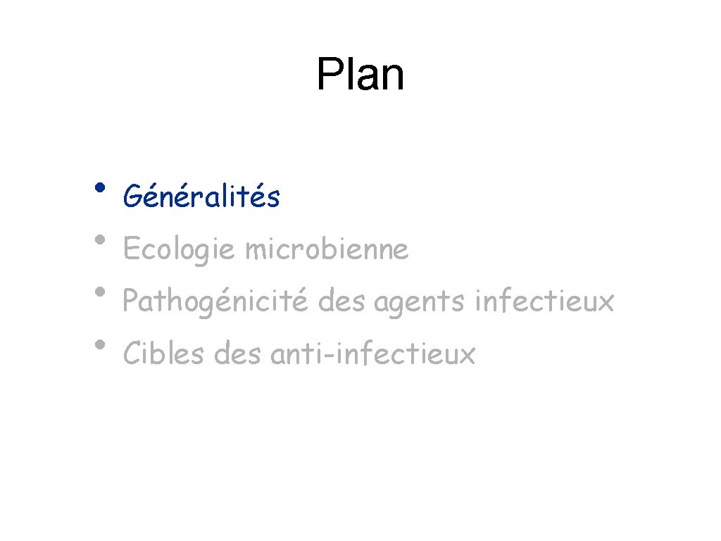 Plan • Généralités • Ecologie microbienne • Pathogénicité des agents infectieux • Cibles des