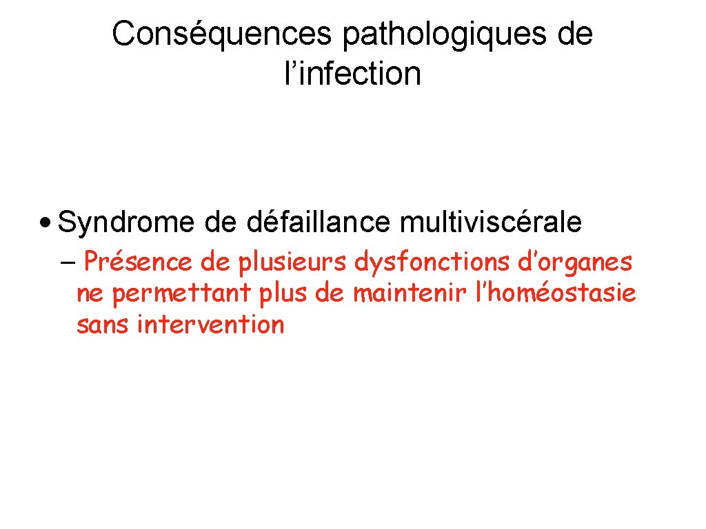 Conséquences pathologiques de l’infection • Syndrome de défaillance multiviscérale – Présence de plusieurs dysfonctions