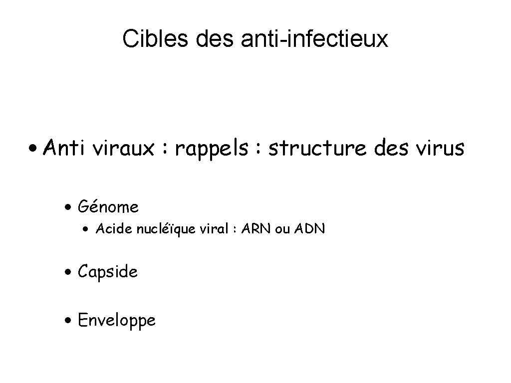 Cibles des anti-infectieux • Anti viraux : rappels : structure des virus • Génome