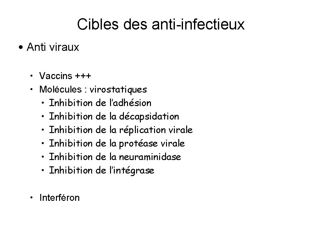 Cibles des anti-infectieux • Anti viraux • Vaccins +++ • Molécules : virostatiques •