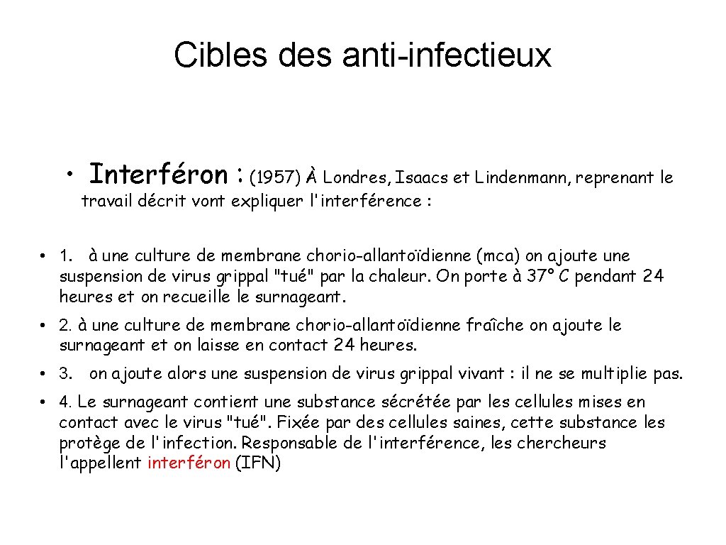 Cibles des anti-infectieux • Interféron : (1957) À Londres, Isaacs et Lindenmann, reprenant le