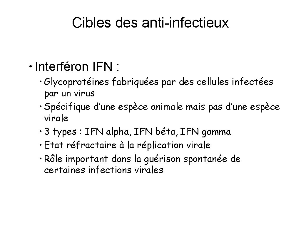 Cibles des anti-infectieux • Interféron IFN : • Glycoprotéines fabriquées par des cellules infectées