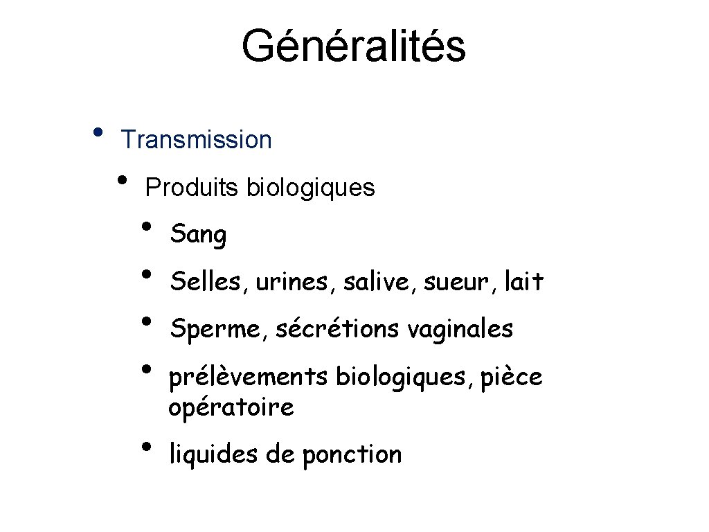 Généralités • Transmission • Produits biologiques • • • Sang Selles, urines, salive, sueur,