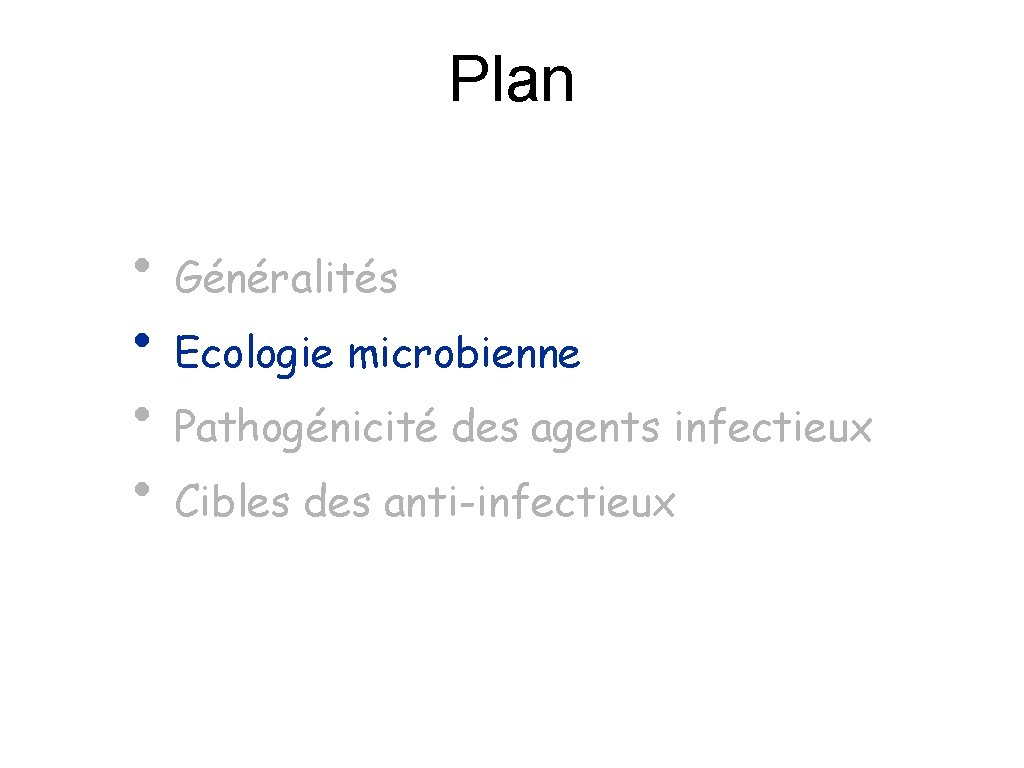 Plan • Généralités • Ecologie microbienne • Pathogénicité des agents infectieux • Cibles des