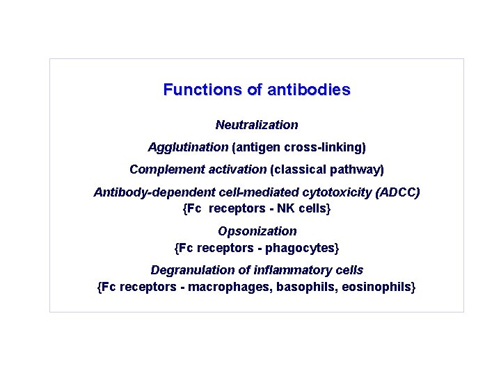 Functions of antibodies Neutralization Agglutination (antigen cross-linking) Complement activation (classical pathway) Antibody-dependent cell-mediated cytotoxicity