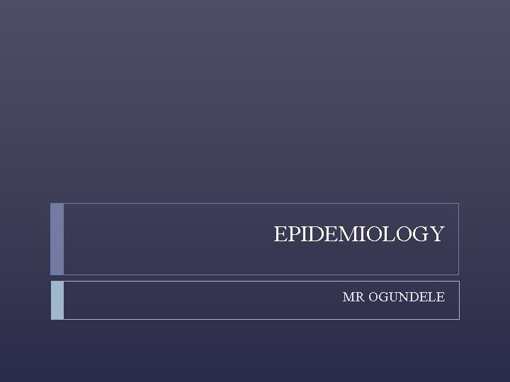 EPIDEMIOLOGY MR OGUNDELE 