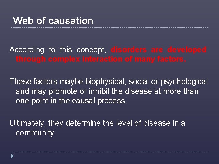 Web of causation According to this concept, disorders are developed through complex interaction of