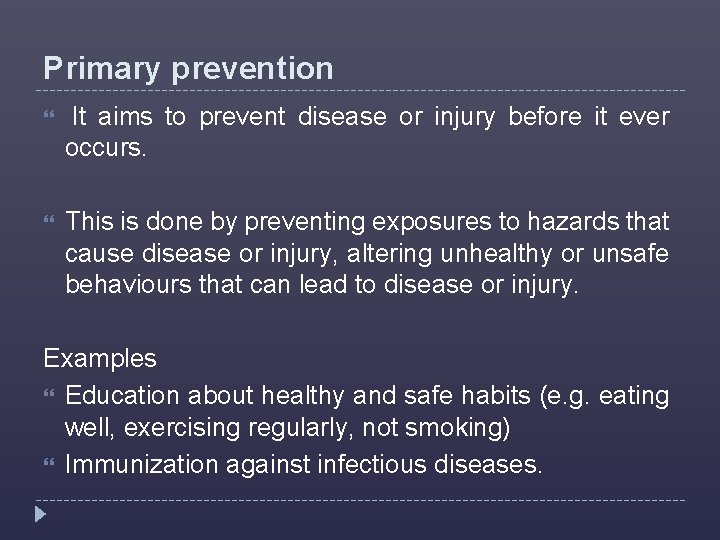 Primary prevention It aims to prevent disease or injury before it ever occurs. This