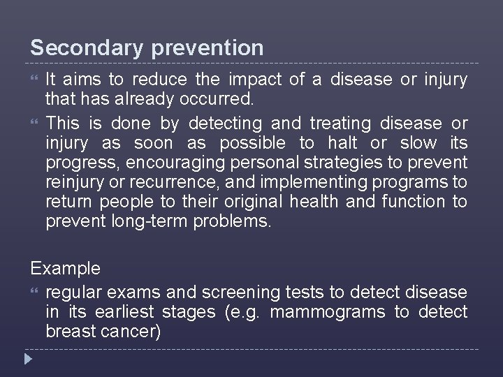 Secondary prevention It aims to reduce the impact of a disease or injury that